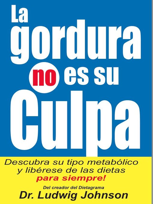Title details for La Gordura No Es Su Culpa: Descubra su Tipo Metabólico y Libérese de las Dietas Para Siempre by Dr. Ludwig Johnson - Available